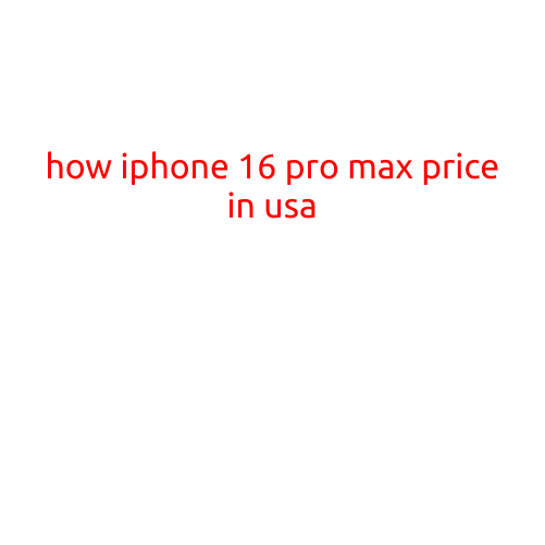 How iPhone 16 Pro Max Price in USA?