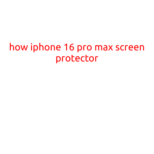 Here is a sample article with the title "How iPhone 16 Pro Max Screen Protector":