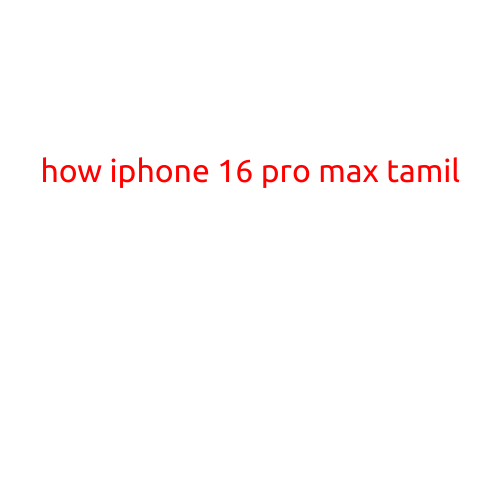 Here's a potential article with the title "How iPhone 16 Pro Max Tamil":