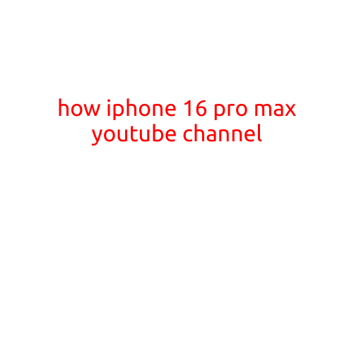 How iPhone 16 Pro Max YouTube Channel