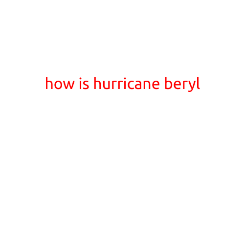 How is Hurricane Beryl?