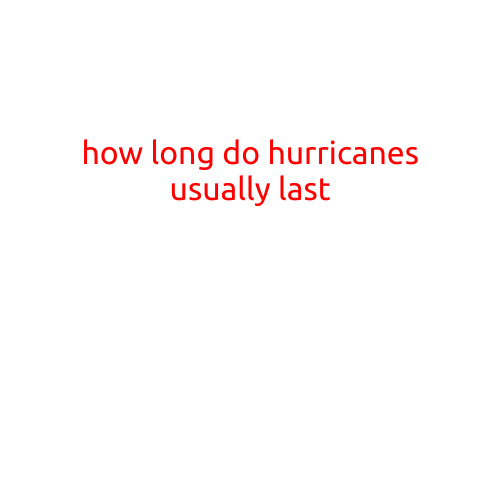 How Long Do Hurricanes Usually Last?