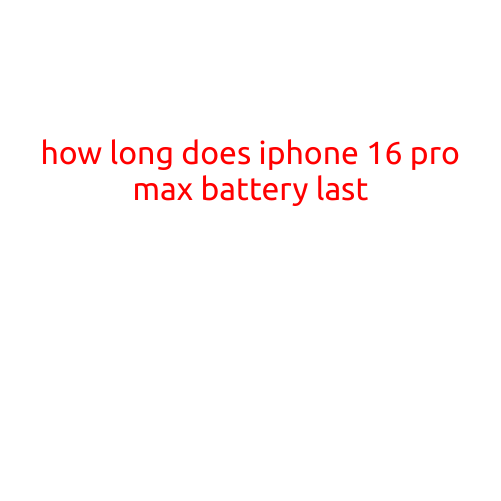 How Long Does iPhone 16 Pro Max Battery Last?