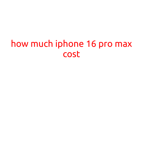 How Much Will the iPhone 16 Pro Max Cost?