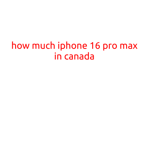 How Much iPhone 16 Pro Max in Canada?