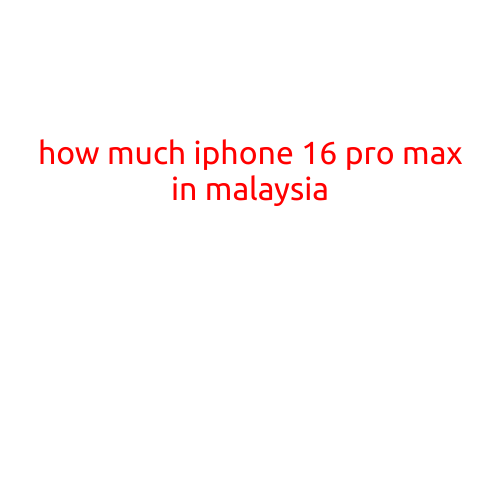 How Much is the iPhone 16 Pro Max in Malaysia?