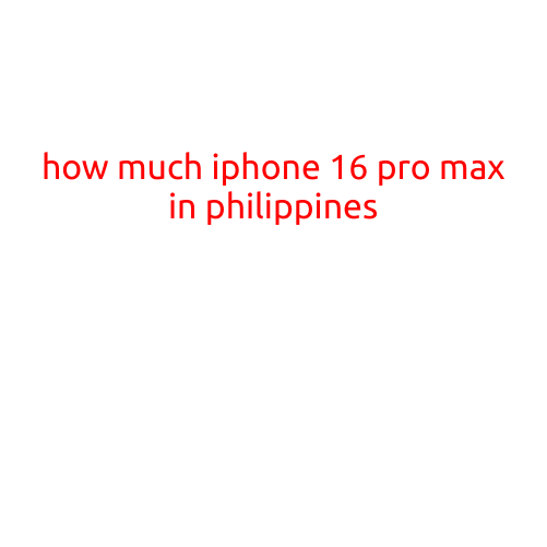 How Much is the iPhone 16 Pro Max in the Philippines?