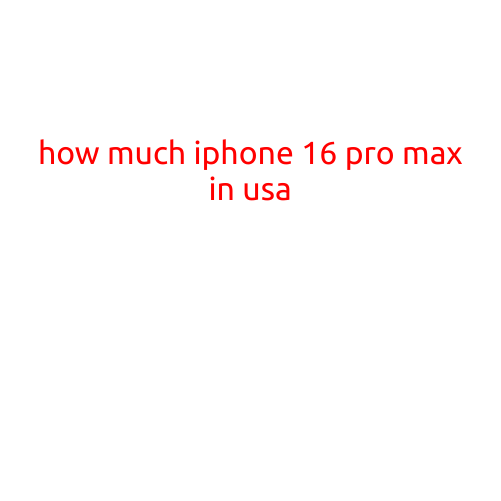 How Much is the iPhone 16 Pro Max in the USA?