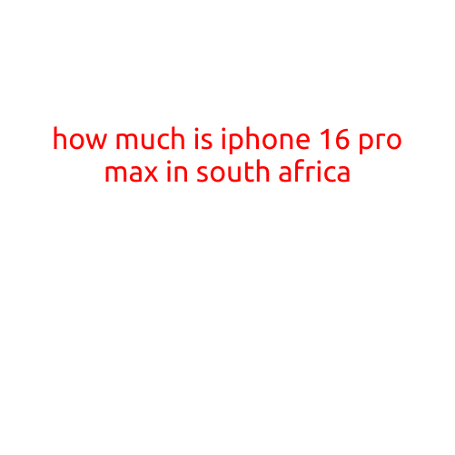 How Much is iPhone 16 Pro Max in South Africa?