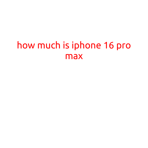 How Much is iPhone 16 Pro Max?