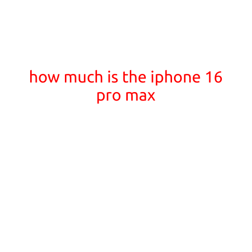 How Much is the iPhone 16 Pro Max?