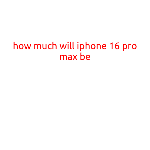 How Much Will iPhone 16 Pro Max Be?