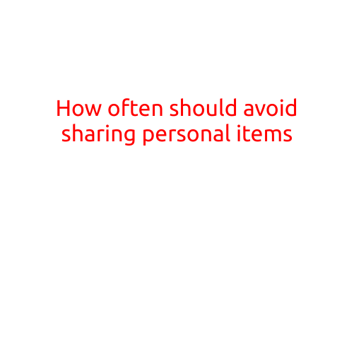 How Often Should You Avoid Sharing Personal Items?