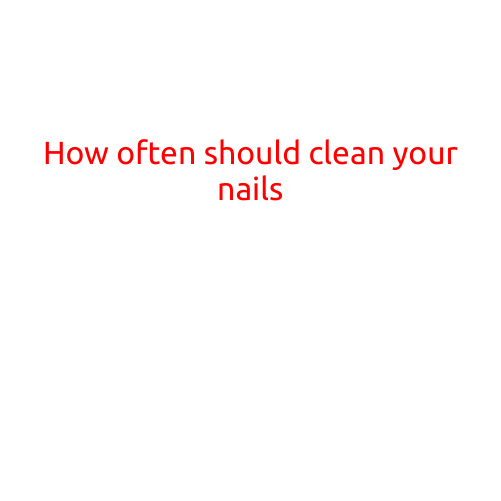 How Often Should You Clean Your Nails?