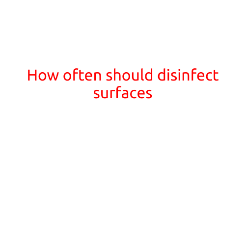 How Often Should You Disinfect Surfaces?