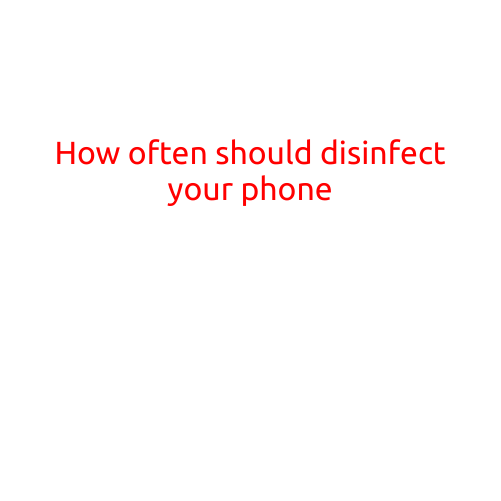 How Often Should You Disinfect Your Phone?