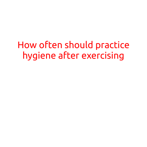 How Often Should You Practice Hygiene After Exercising?