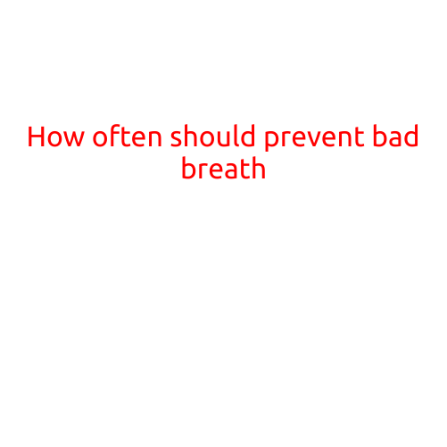 How Often Should You Prevent Bad Breath?