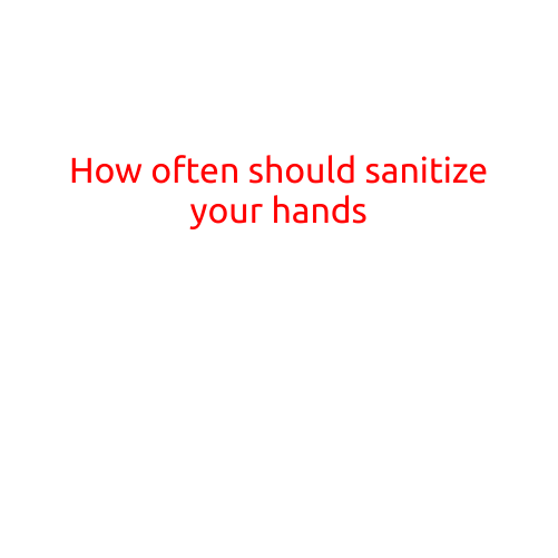 How Often Should You Sanitize Your Hands?