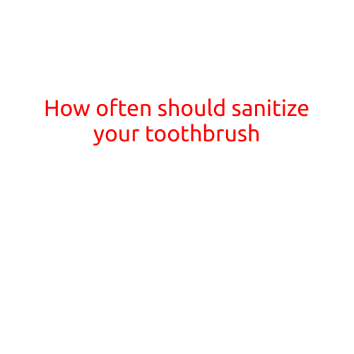 How Often Should You Sanitize Your Toothbrush?