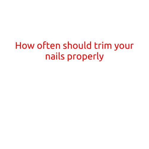 How Often Should You Trim Your Nails Properly?