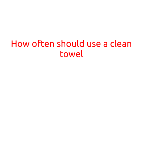 How Often Should You Use a Clean Towel?