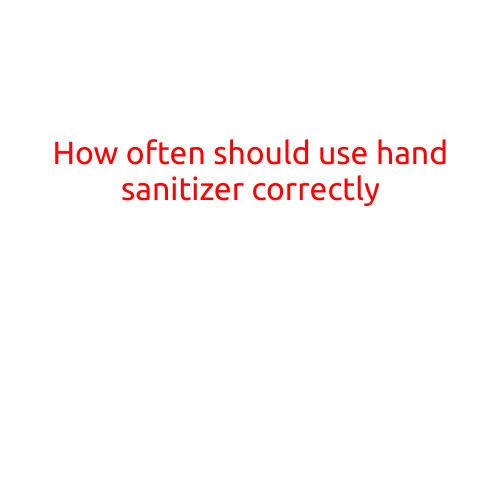 How Often Should You Use Hand Sanitizer Correctly?