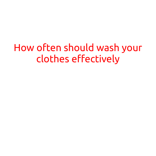 How Often Should You Wash Your Clothes Effectively?