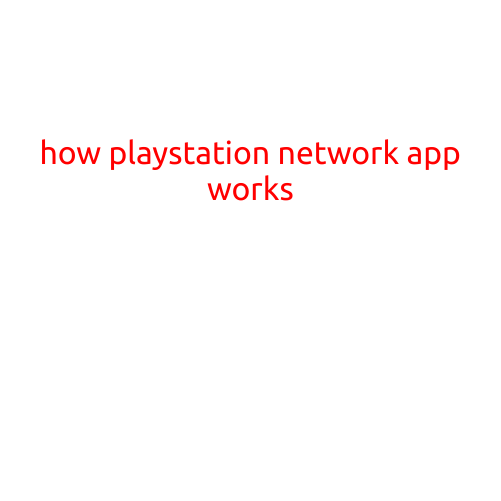 How PlayStation Network App Works