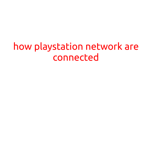 How PlayStation Network is Connected: Understanding the Architecture