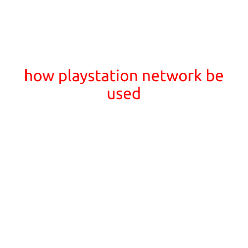 How to Use PlayStation Network (PSN)