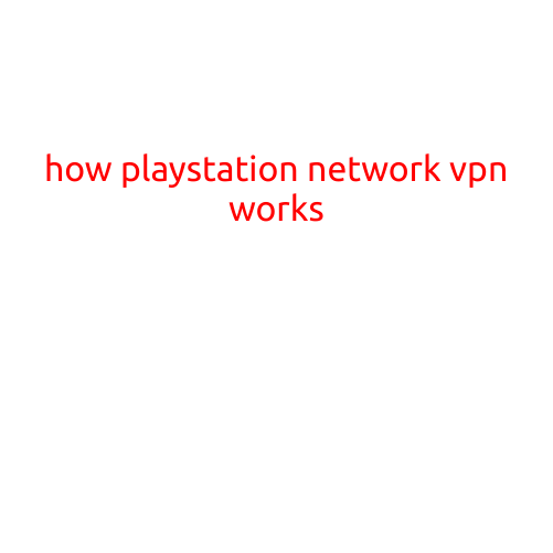 How PlayStation Network (PSN) VPN Works