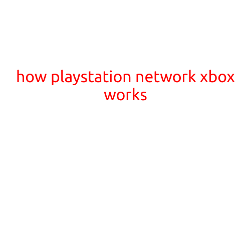 How PlayStation Network (PSN) and Xbox Network Work