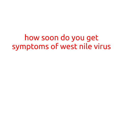 How Soon Do You Get Symptoms of West Nile Virus?