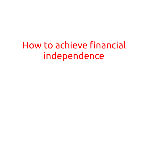 How to Achieve Financial Independence