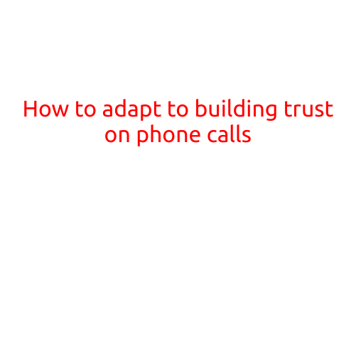 How to Adapt to Building Trust on Phone Calls