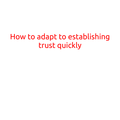 How to Adapt to Establishing Trust Quickly