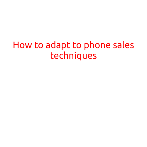 How to Adapt to Phone Sales Techniques