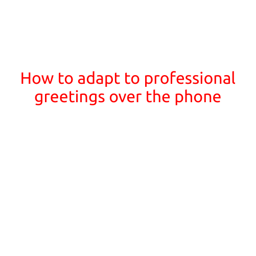 How to Adapt to Professional Greetings over the Phone