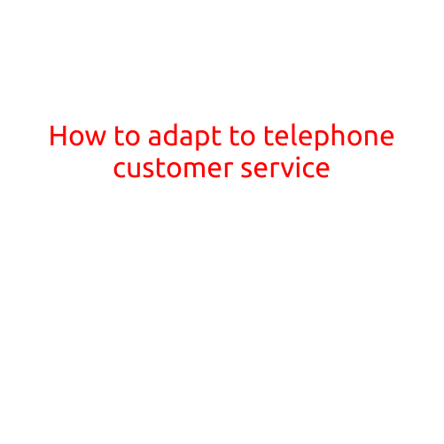 How to Adapt to Telephone Customer Service