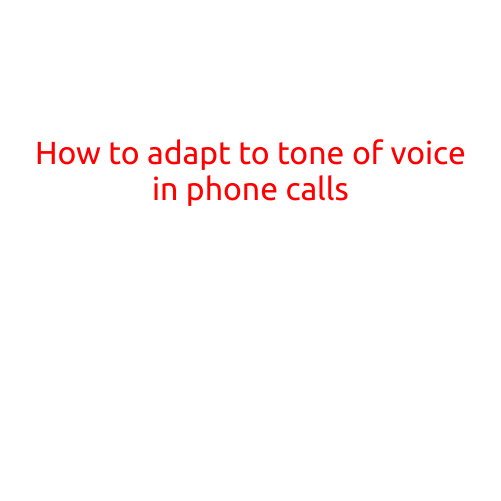 How to Adapt to Tone of Voice in Phone Calls: The Art of Effective Communication