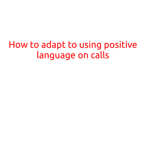 How to Adapt to Using Positive Language on Calls