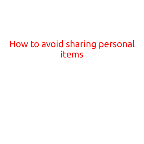 How to Avoid Sharing Personal Items