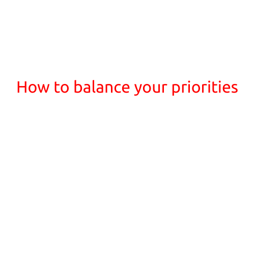 How to Balance Your Priorities: A Guide to Achieving Success