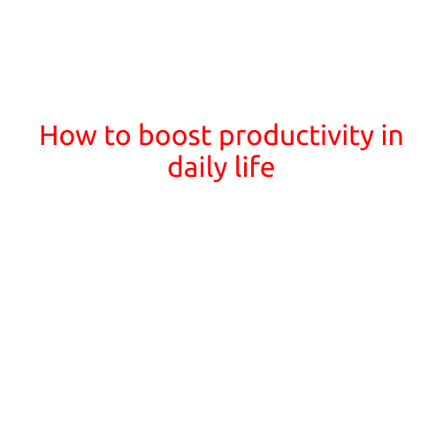 How to Boost Productivity in Daily Life