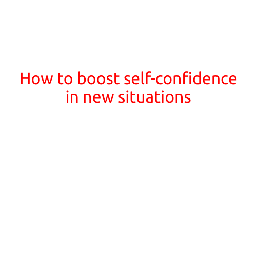 How to Boost Self-Confidence in New Situations