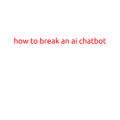 How to Break an AI Chatbot: A Guide