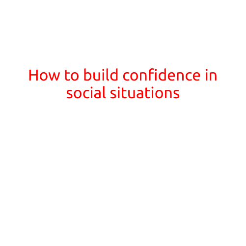 How to Build Confidence in Social Situations