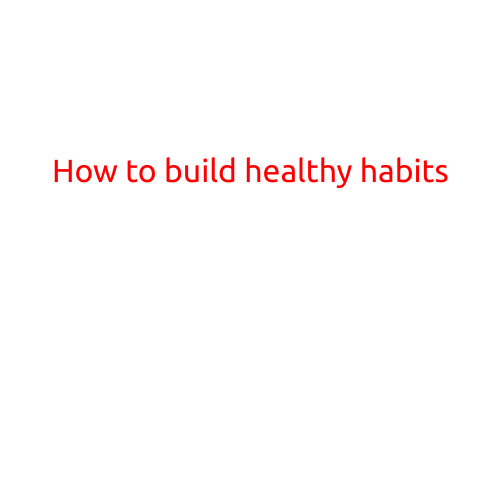 How to Build Healthy Habits