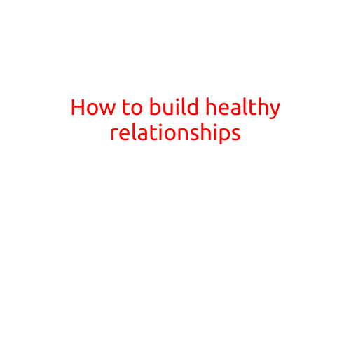 How to Build Healthy Relationships